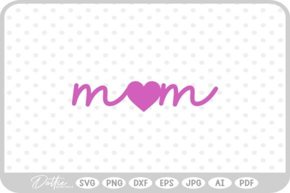 Mom Mum Heart Graphics for Crafts & Branding