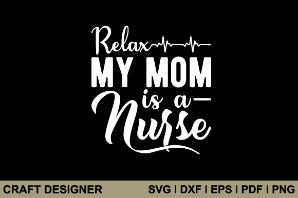 Relax My Mom is a Nurse SVG: Crafts & Graphics Review