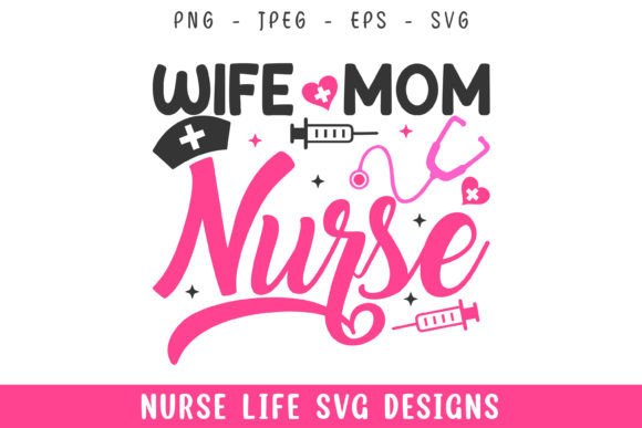 Wife Mom Nurse Life Designs Svg: Graphics for Crafts and Small Business